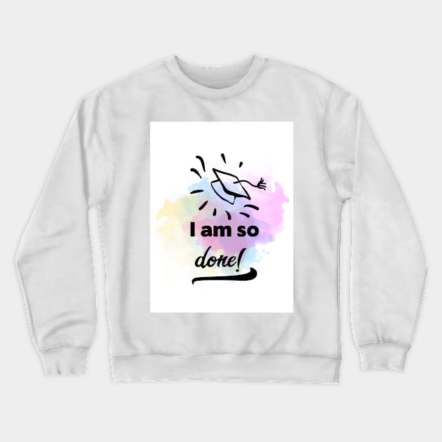 So Done Graduation Quote Crewneck Sweatshirt by She Gets Creative